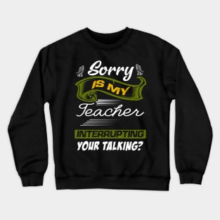 sorry is my teacher Crewneck Sweatshirt